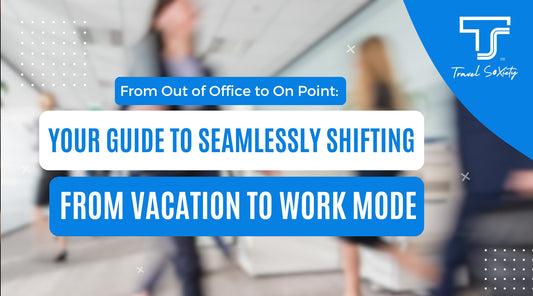 From Out of Office to On Point: Your Guide to Seamlessly Shifting from Vacation to Work Mode