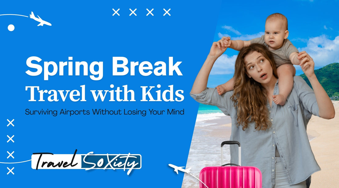 Spring Break Travel with Kids - A Survival Guide