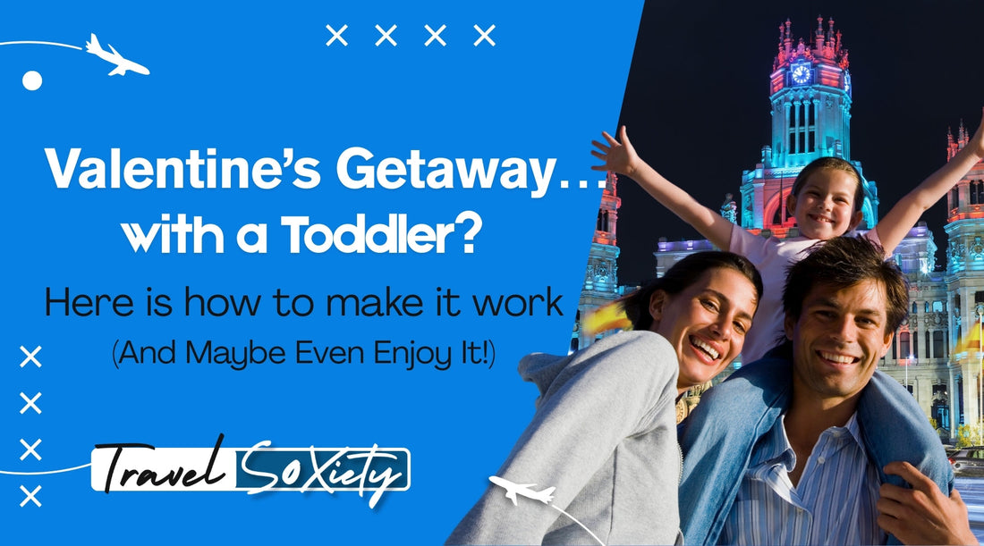 Valentine’s Getaway… With a Toddler?