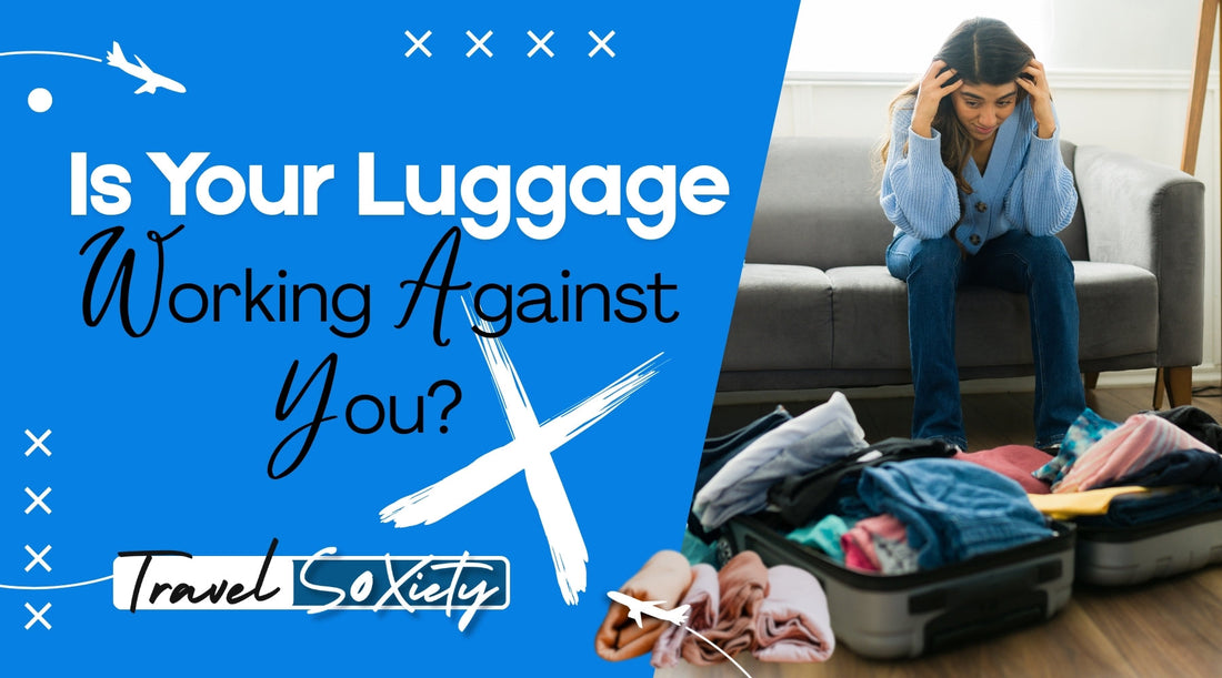 Is Your Luggage Working Against You?