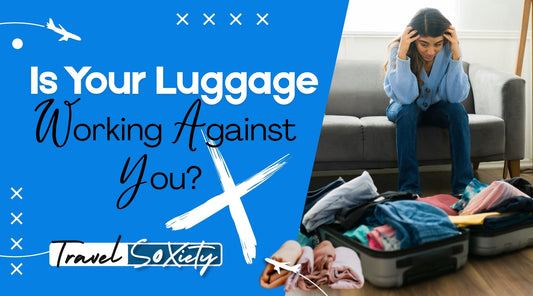 Is Your Luggage Working Against You?