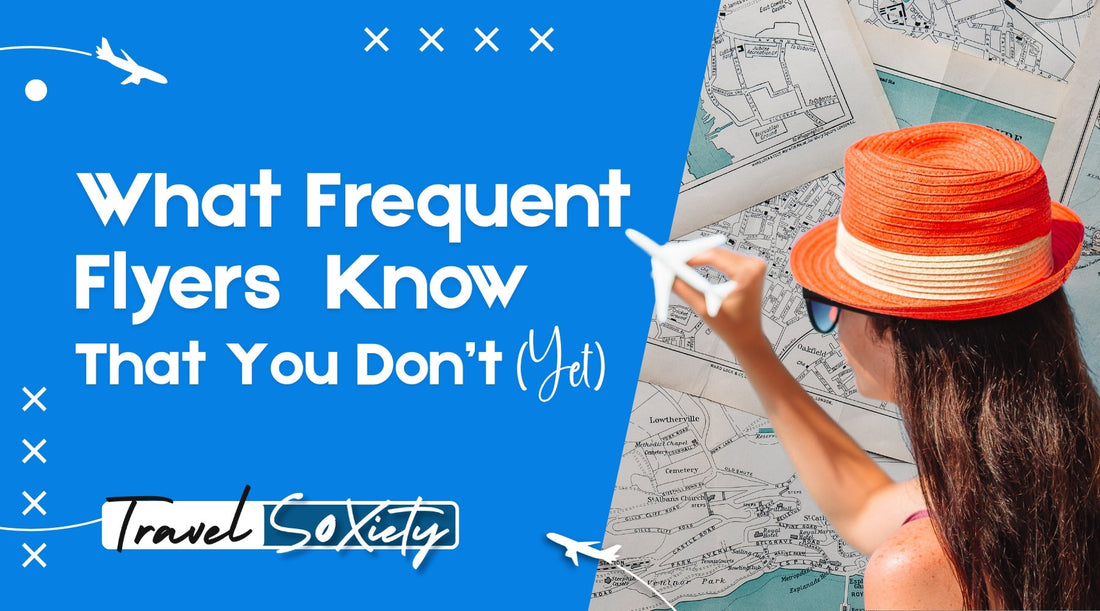 What Frequent Flyers Know That You Don’t (Yet)