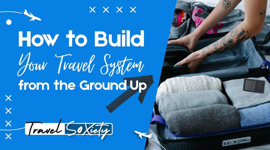 How to Build Your Travel System from the Ground Up