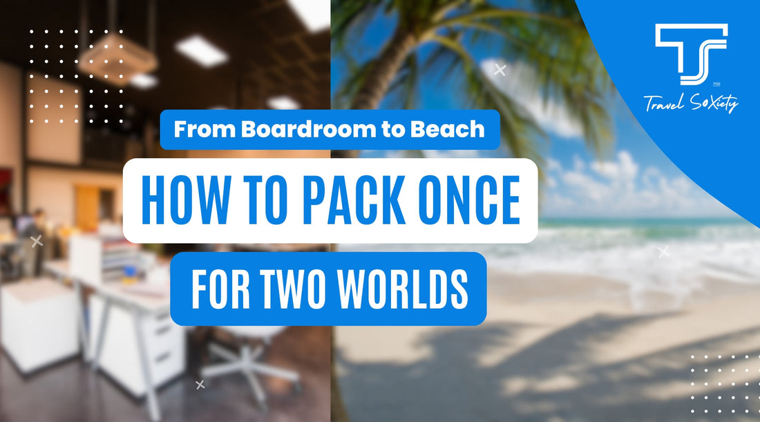 From Boardroom to Beach: How to Pack Once for Two Worlds